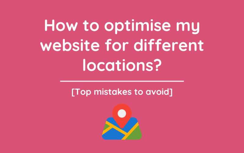 How to optimise my website for all different locations